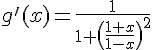 \Large g'(x)=\frac 1 {1+\(\frac {1+x}{1-x}\)^2}